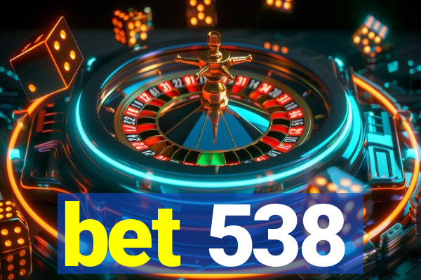 bet 538